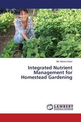 Integrated Nutrient Management for Homestead Gardening 9783659646133