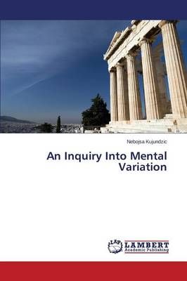 An Inquiry Into Mental Variation By Kujundzic Nebojsa 9783659660870