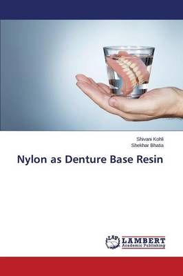 Nylon as Denture Base Resin By Kohli Shivani 9783659664557 (Paperback)