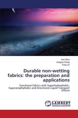 Durable non-wetting fabrics By Zhou Hua 9783659664809 (Paperback)