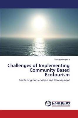 Challenges of Implementing Community Based Ecotourism By Woyesa Tamagn