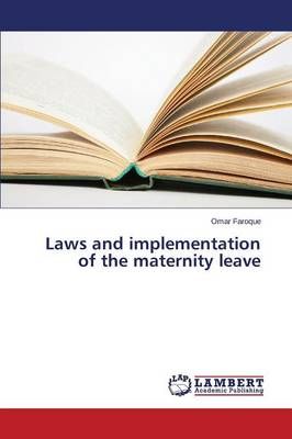Laws and implementation of the maternity leave By Faroque Omar