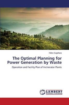 The Optimal Planning for Power Generation by Waste By Sugahara Hideo