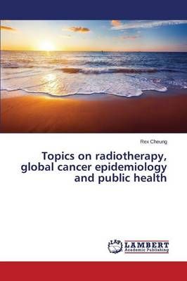 Topics on radiotherapy, global cancer epidemiology and public health