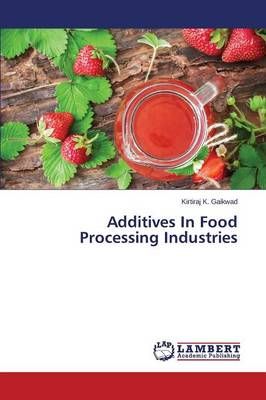 Additives In Food Processing Industries By Gaikwad Kirtiraj K