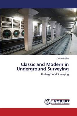 Classic and Modern in Underground Surveying By Stefan Ovidiu