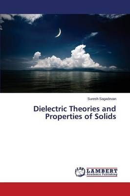Dielectric Theories and Properties of Solids By Sagadevan Suresh