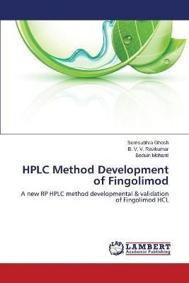 HPLC Method Development of Fingolimod By Ghosh Somsubhra 9783659693090