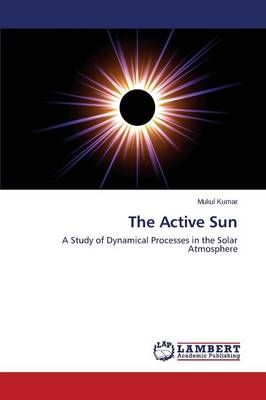 The Active Sun By Kumar Mukul 9783659697326 (Paperback)