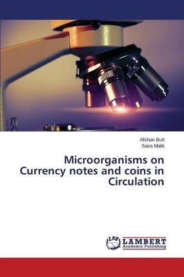 Microorganisms on Currency notes and coins in Circulation (Paperback)