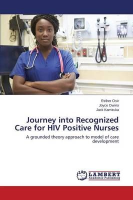 Journey into Recognized Care for HIV Positive Nurses By Osir Esther