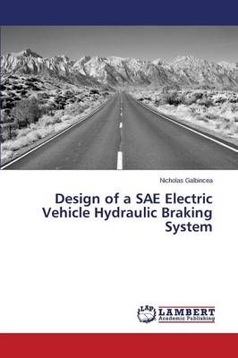 Design of a SAE Electric Vehicle Hydraulic Braking System (Paperback)