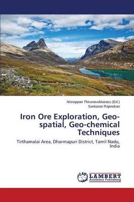 Iron Ore Exploration, Geo-spatial, Geo-chemical Techniques (Paperback)