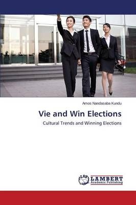 Vie and Win Elections By Nandasaba Kundu Amos 9783659757228