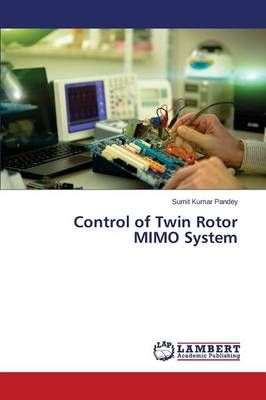 Control of Twin Rotor MIMO System By Pandey Sumit Kumar 9783659760402