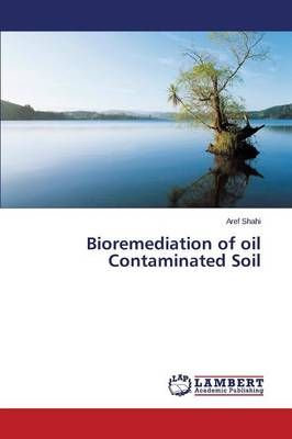 Bioremediation of oil Contaminated Soil By Shahi Aref 9783659761416