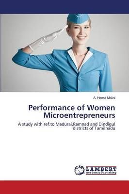 Performance of Women Microentrepreneurs By Malini a Hema 9783659765872