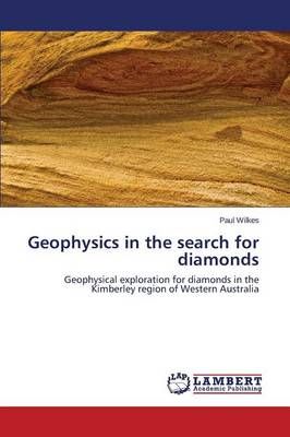Geophysics in the search for diamonds By Wilkes Paul 9783659777455