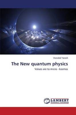 The New quantum physics By Yarosh Vsevolod 9783659784392 (Paperback)