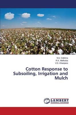 Cotton Response to Subsoiling, Irrigation and Mulch By Dahima N U