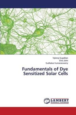Fundamentals of Dye Sensitized Solar Cells By Sugathan Vipinraj