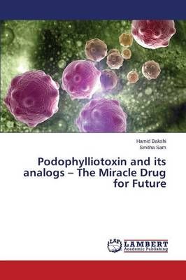 Podophylliotoxin and its analogs - The Miracle Drug for Future