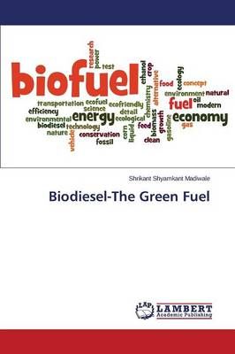 Biodiesel-The Green Fuel By Madiwale Shrikant Shyamkant 9783659797040