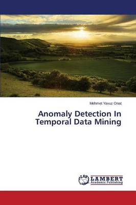 Anomaly Detection In Temporal Data Mining By Onat Mehmet Yavuz