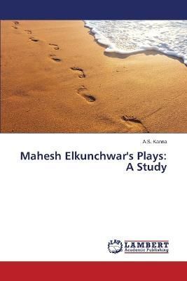 Mahesh Elkunchwar's Plays By Kanna a S 9783659798375 (Paperback)