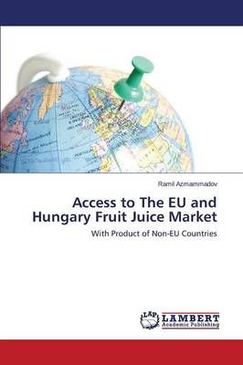 Access to The EU and Hungary Fruit Juice Market By Azmammadov Ramil