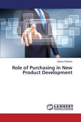 Role of Purchasing in New Product Development By Folbaum Sidney