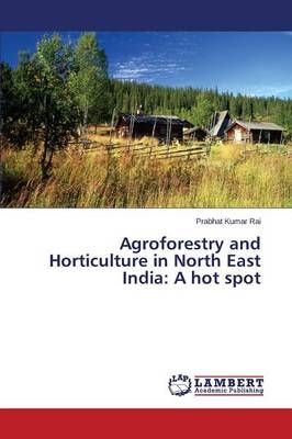 Agroforestry and Horticulture in North East India By Rai Prabhat Kumar