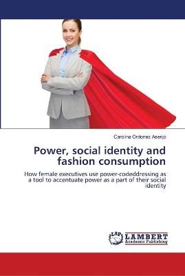 Power, social identity and fashion consumption By Ordonez Asenjo
