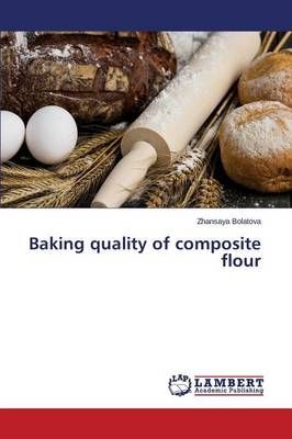 Baking quality of composite flour By Bolatova Zhansaya 9783659810640