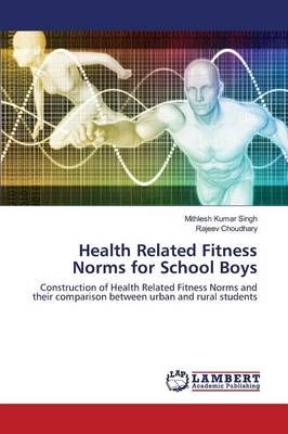 Health Related Fitness Norms for School Boys By Singh Mithlesh Kumar