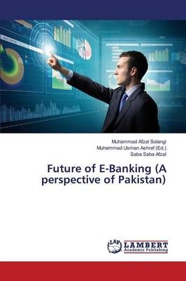 Future of E-Banking (A perspective of Pakistan) 9783659826832
