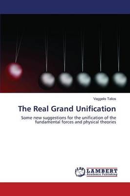The Real Grand Unification By Talios Vaggelis 9783659831249