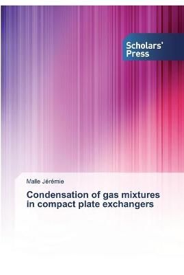 Condensation of gas mixtures in compact plate exchangers By Jérémie
