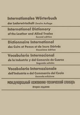 Internationales Wörterbuch Der Lederwirtschaft / International Dictionary of the Leather and Allied Trades / Dictionnaire International Des ...