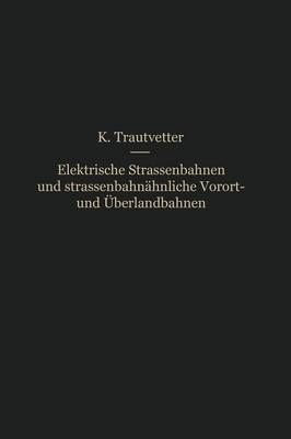 Elektrische Straenbahnen Und Straenbahnähnliche Vorort- Und Überlandbahnen