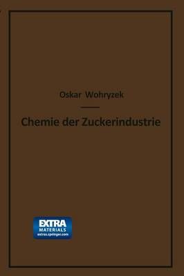 Chemie Der Zuckerindustrie: Lehr- Und Handbuch Fur Theoretiker Und Praktiker