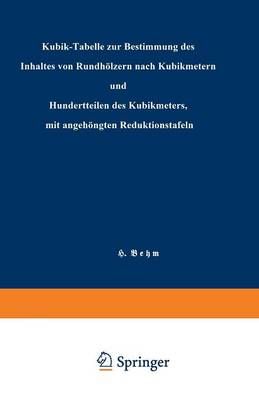 Kubik-Tabelle Zur Bestimmung Des Inhaltes Von Rundhölzern Nach Kubikmetern Und Hundertteilen Des Kubikmeters, Mit Angehängten Reduktionstafeln