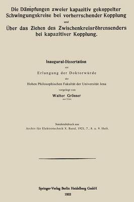 Die Dämpfungen Zweier Kapazitiv Gekoppelter Schwingungskreise Bei Vorherrschender Kopplung Und Über Das Ziehen Des Zwischenkreisröhrensenders ...