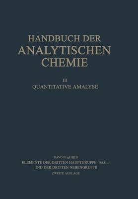Elemente Der Dritten Hauptgruppe Teil II Und Der Dritten Nebengruppe Handbuch Der Analytischen Chemie