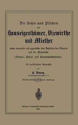 Die Rechte Und Pflichten Der Hauseigenthümer, Vizewirthe Und Miether Unter Einander Und Gegenüber Den Behörden Des Staats Und Der Gemeinde