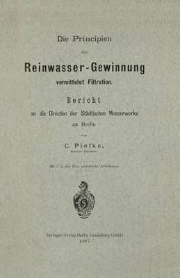 Die Principien Der Reinwasser-Gewinnung Vermittelst Filtration