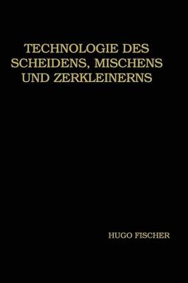 Technologie Des Scheidens, Mischens Und Zerkleinerns By Hugo Fischer