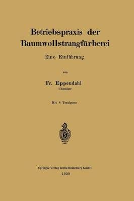 Betriebspraxis Der Baumwollstrangfärberei By Fr Eppendahl (Paperback)