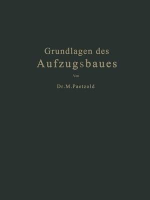 Grundlagen Des Aufzugsbaues By Maximilian Paetzold, Fritz Köhler
