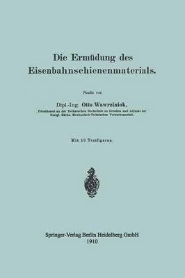 Die Ermüdung Des Eisenbahnschienenmaterials By Otto Wawrziniok